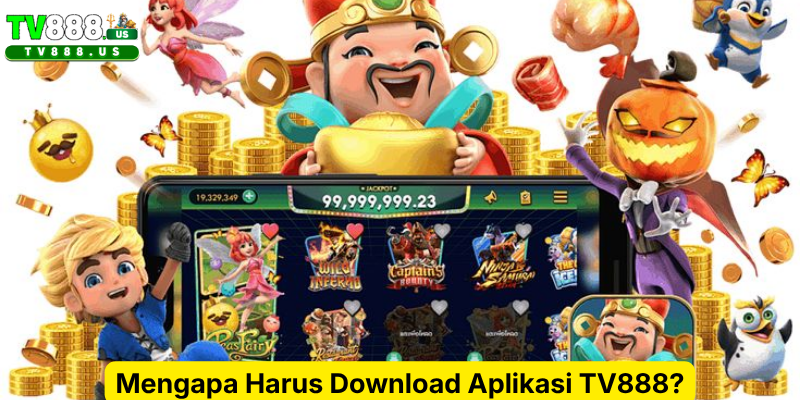 Mengapa Harus Download Aplikasi TV888?