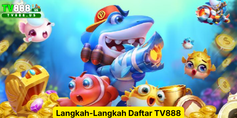 Langkah-Langkah Daftar TV888