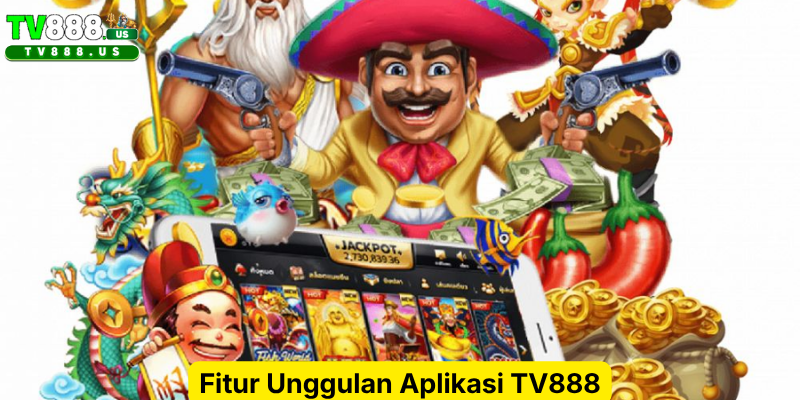 Fitur Unggulan Aplikasi TV888