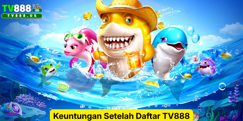Keuntungan Setelah Daftar TV888