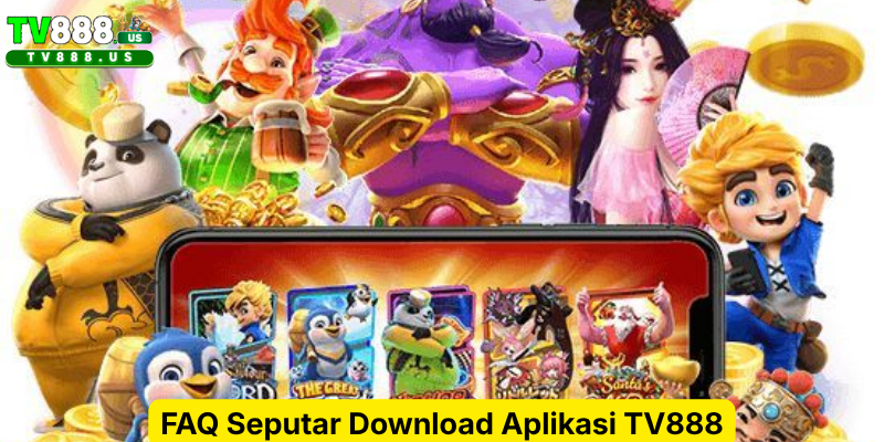 FAQ Seputar Download Aplikasi TV888