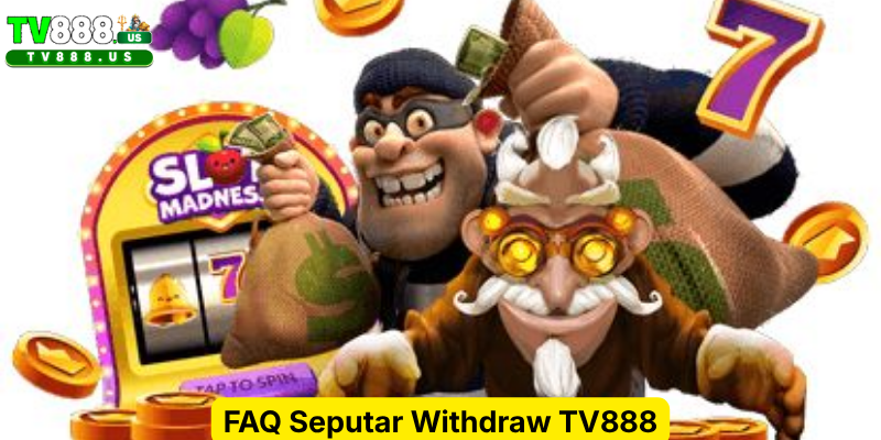 FAQ Seputar Withdraw TV888